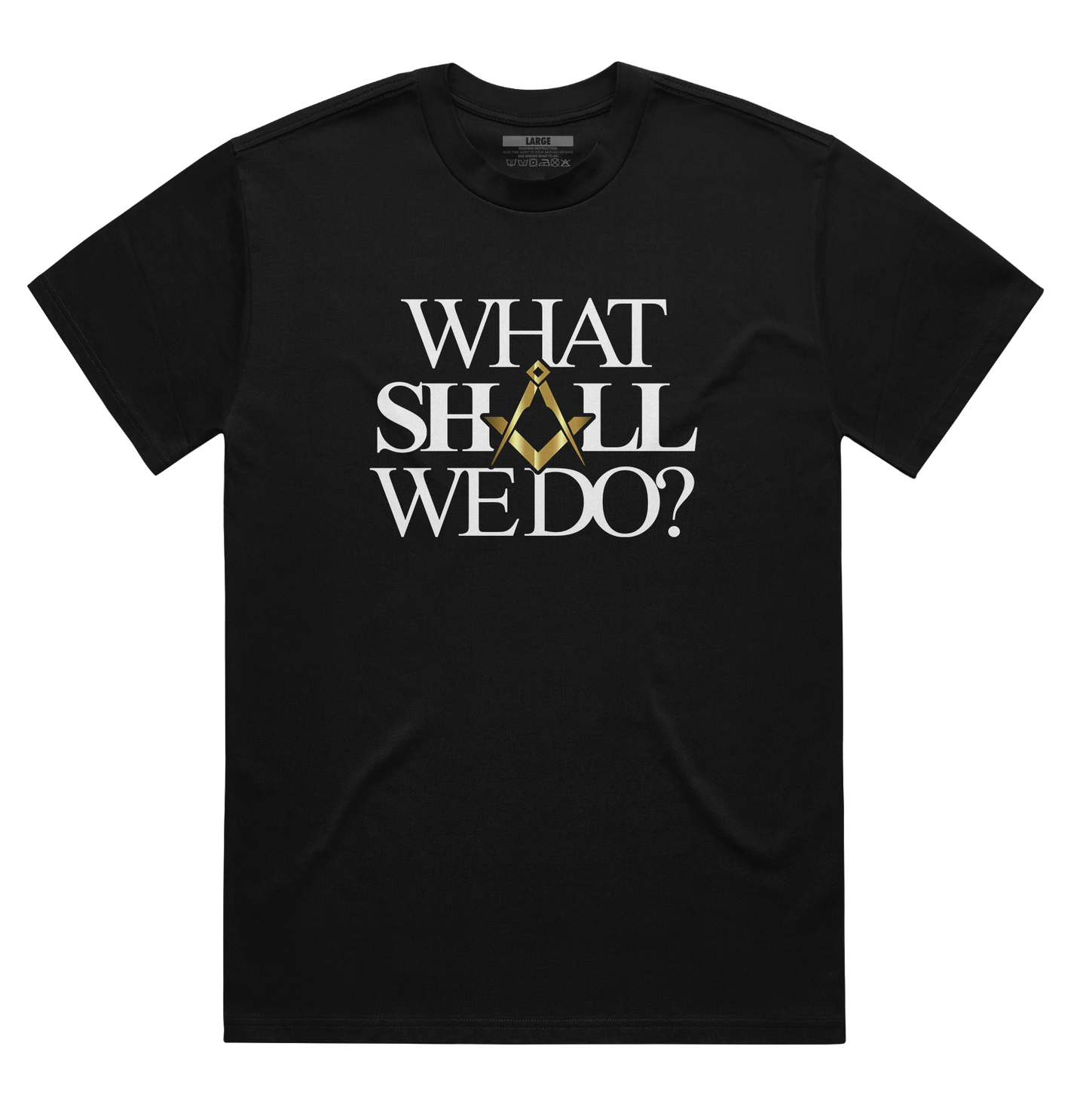 What Shall We Do Shirt