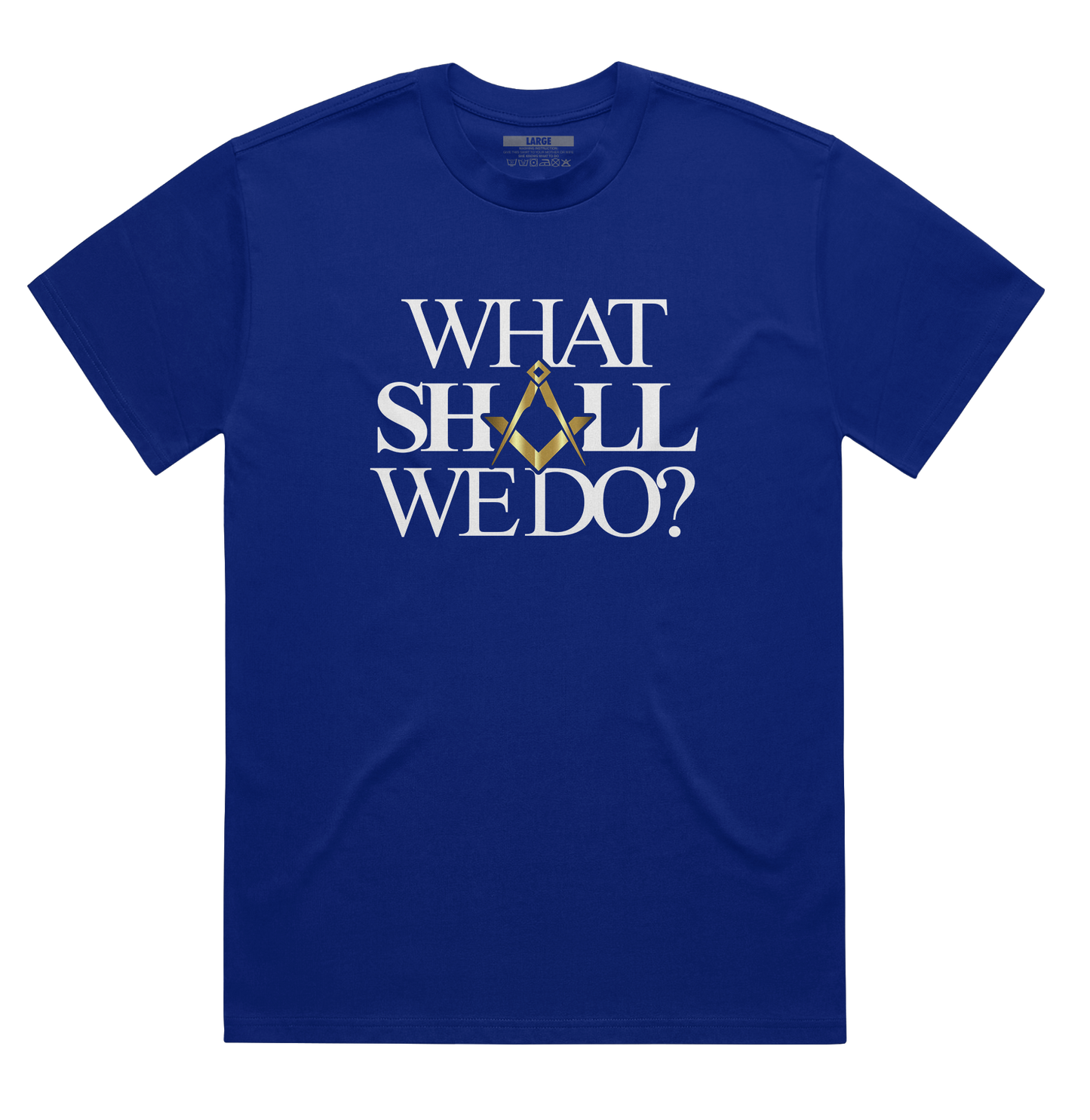 What Shall We Do Shirt
