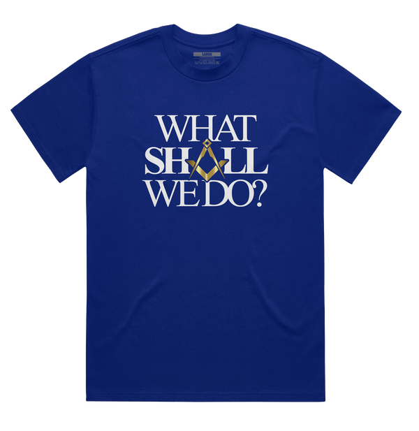 What Shall We Do Shirt