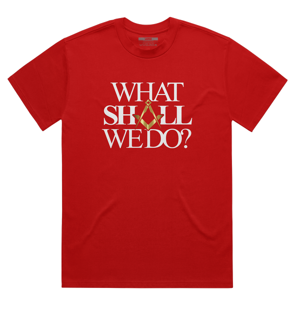 What Shall We Do Shirt